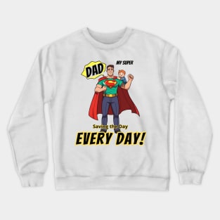 fathers day, My super Dad Saving the day, every day! / Father's Day gift Crewneck Sweatshirt